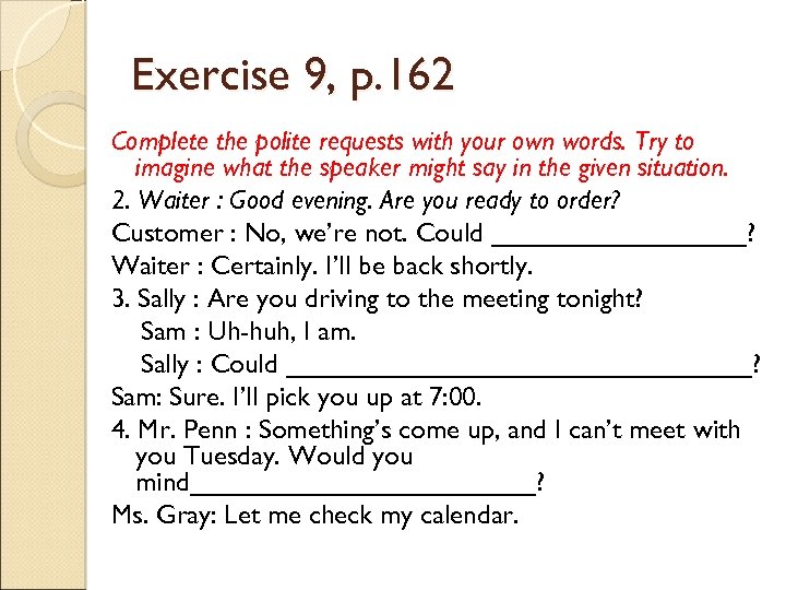 Exercise 9, p. 162 Complete the polite requests with your own words. Try to