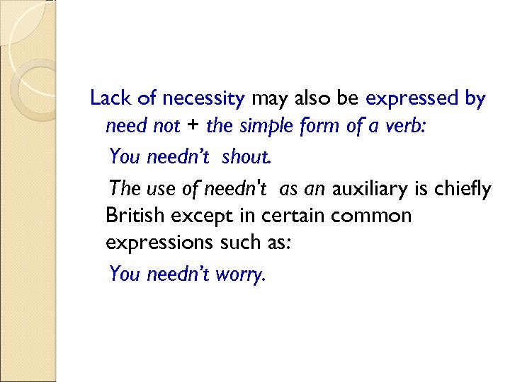 Lack of necessity may also be expressed by need not + the simple form