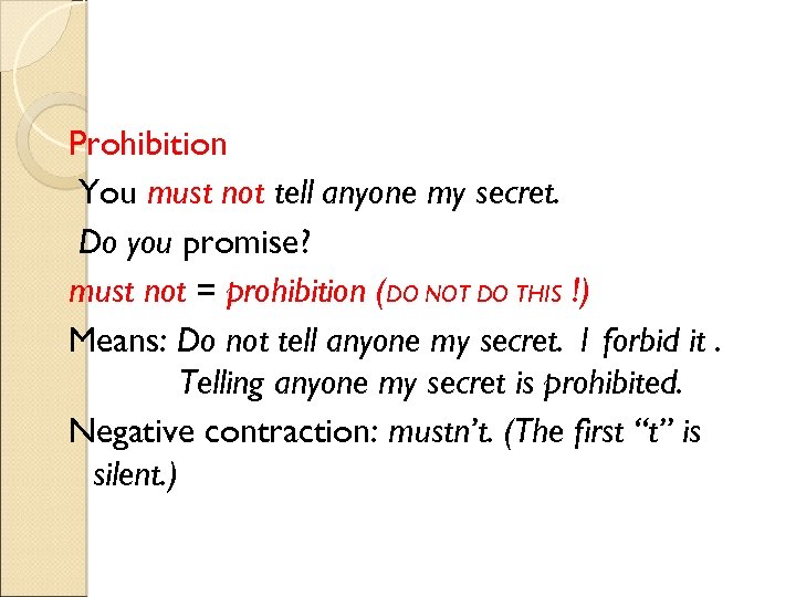 Prohibition You must not tell anyone my secret. Do you promise? must not =