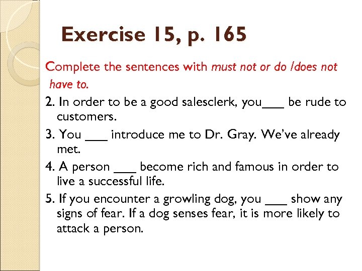 Exercise 15, p. 165 Complete the sentences with must not or do /does not