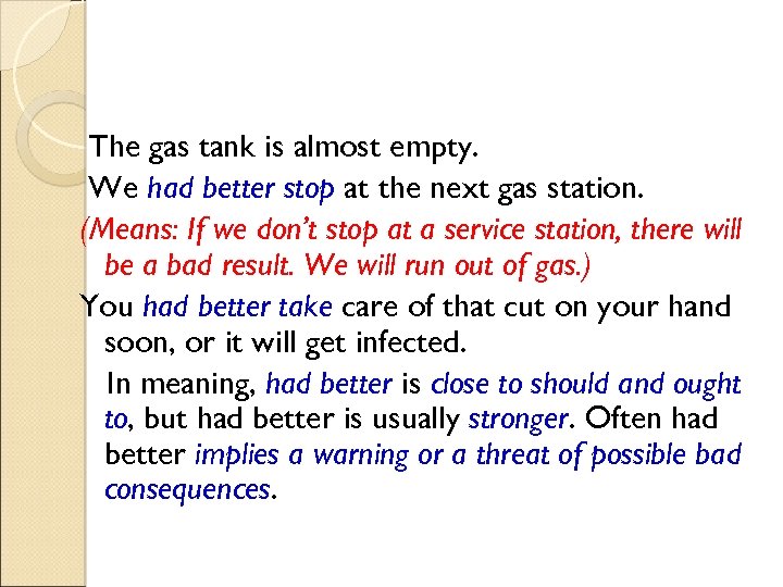 The gas tank is almost empty. We had better stop at the next gas