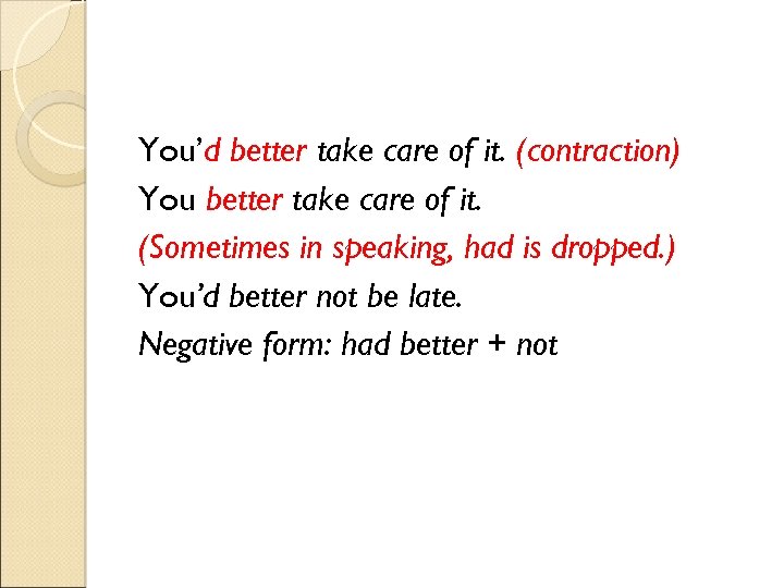 You’d better take care of it. (contraction) You better take care of it. (Sometimes
