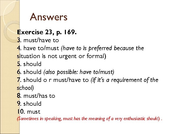 Answers Exercise 23, p. 169. 3. must/have to 4. have to/must (have to is