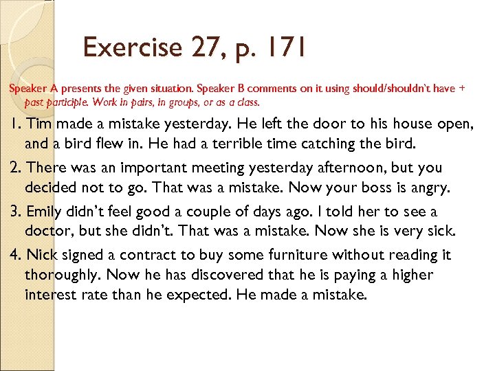 Exercise 27, p. 171 Speaker A presents the given situation. Speaker B comments on
