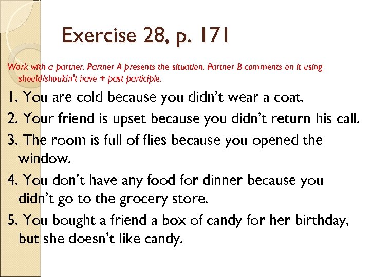 Exercise 28, p. 171 Work with a partner. Partner A presents the situation. Partner