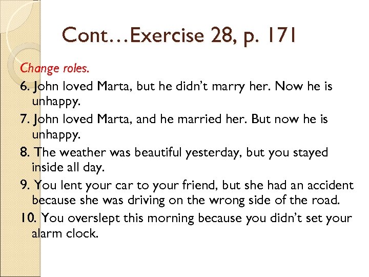 Cont…Exercise 28, p. 171 Change roles. 6. John loved Marta, but he didn’t marry