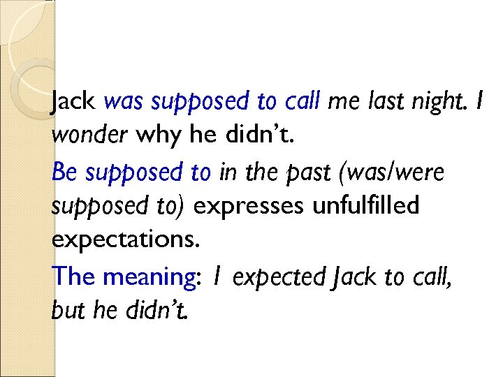 Jack was supposed to call me last night. I wonder why he didn’t. Be