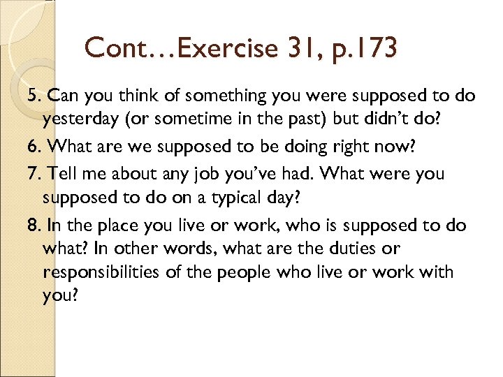 Cont…Exercise 31, p. 173 5. Can you think of something you were supposed to