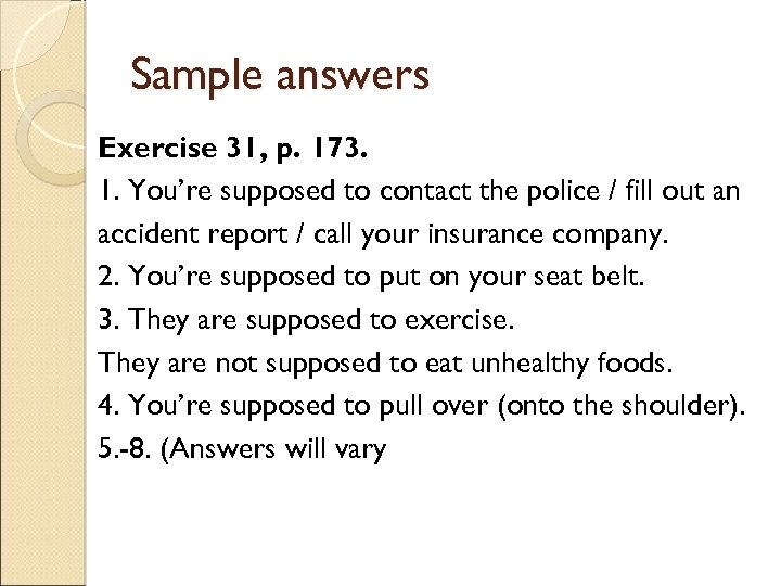 Sample answers Exercise 31, p. 173. 1. You’re supposed to contact the police /