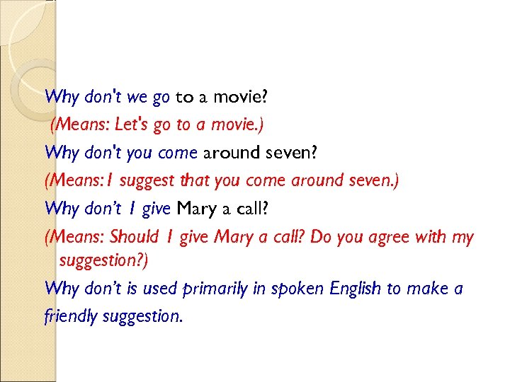 Why don't we go to a movie? (Means: Let's go to a movie. )