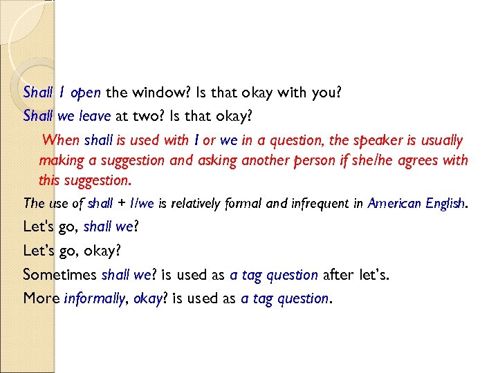 Shall 1 open the window? Is that okay with you? Shall we leave at