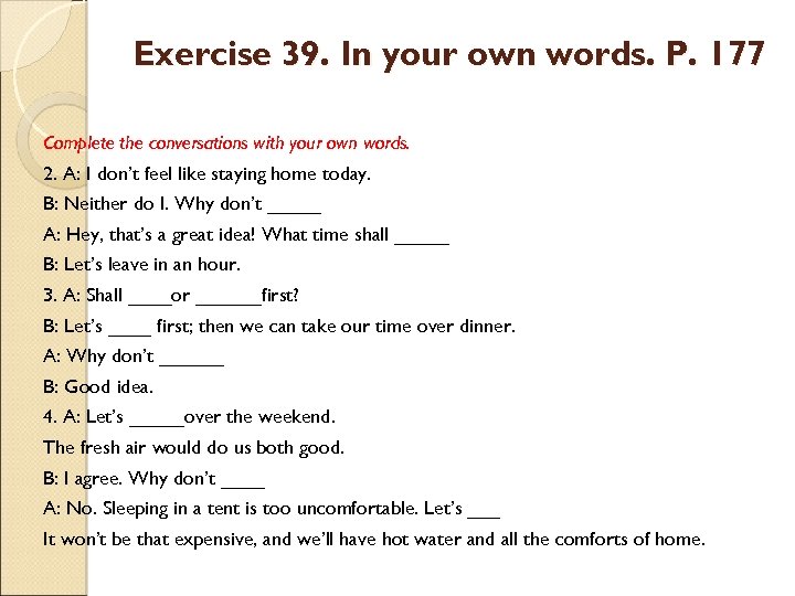 Exercise 39. In your own words. P. 177 Complete the conversations with your own