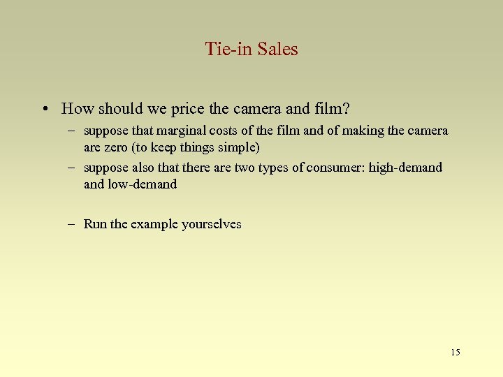 Tie-in Sales • How should we price the camera and film? – suppose that