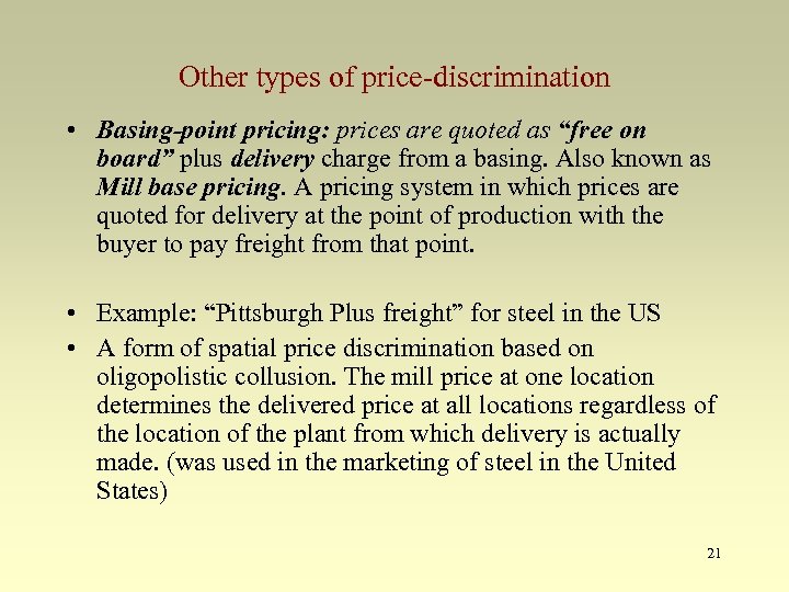 Other types of price-discrimination • Basing-point pricing: prices are quoted as “free on board”