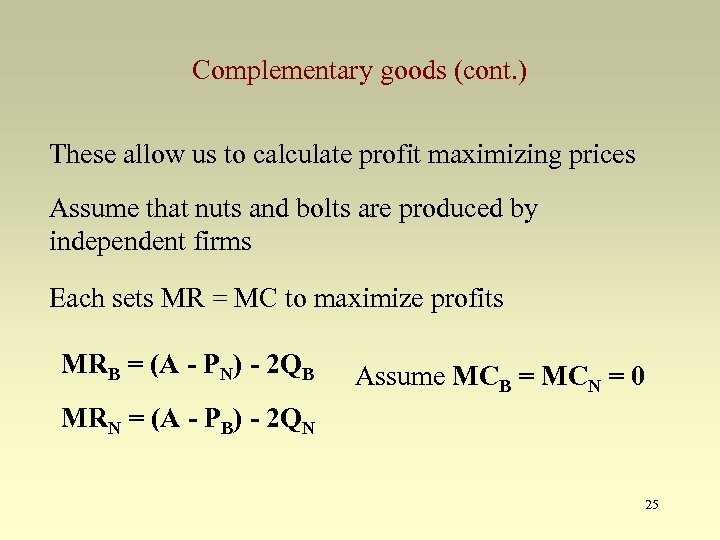 Complementary goods (cont. ) These allow us to calculate profit maximizing prices Assume that