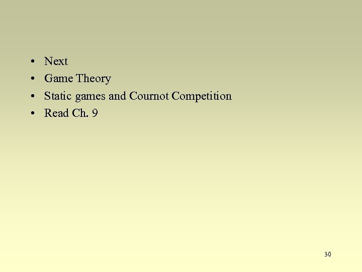  • • Next Game Theory Static games and Cournot Competition Read Ch. 9