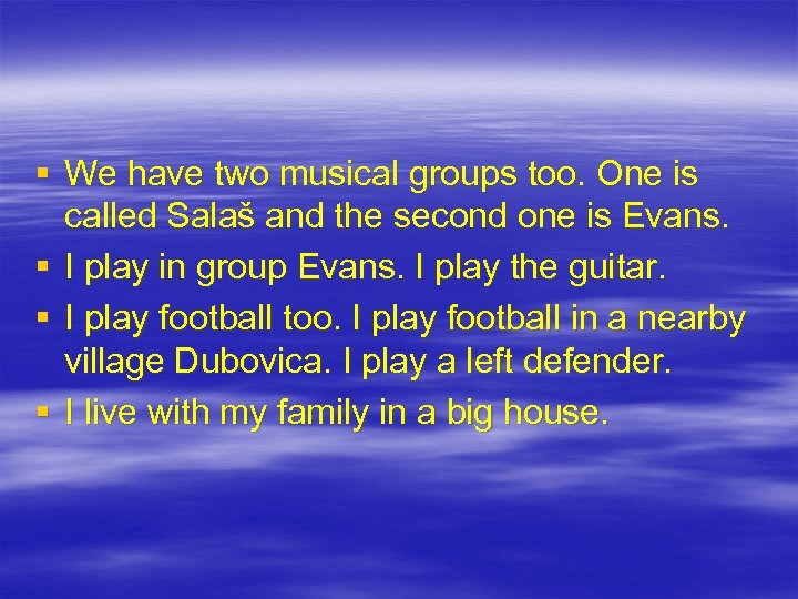 § We have two musical groups too. One is called Salaš and the second