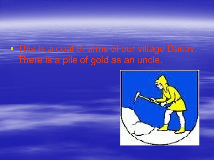 § This is a coat of arms of our village Ďačov. There is a