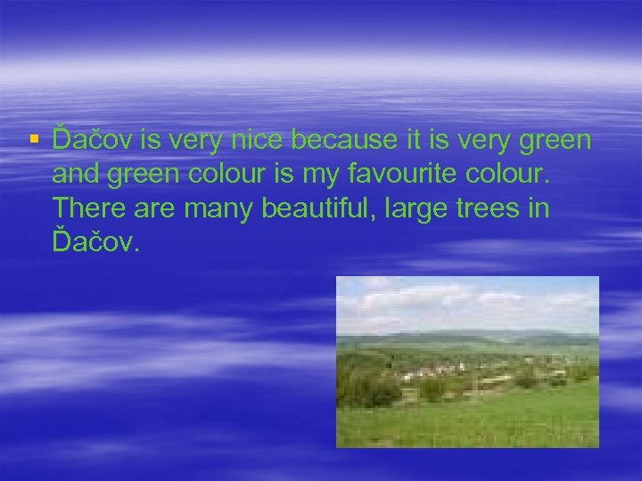 § Ďačov is very nice because it is very green and green colour is