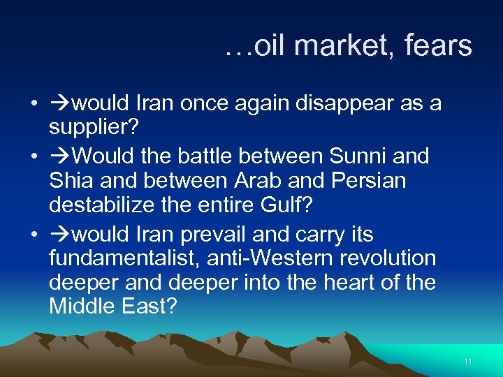 …oil market, fears • would Iran once again disappear as a supplier? • Would