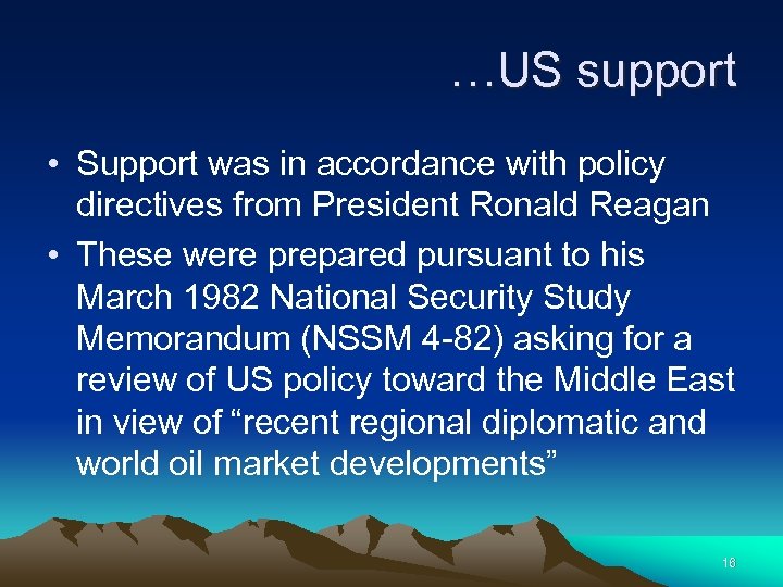 …US support • Support was in accordance with policy directives from President Ronald Reagan