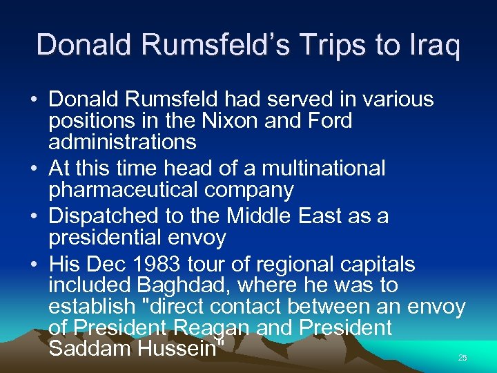 Donald Rumsfeld’s Trips to Iraq • Donald Rumsfeld had served in various positions in