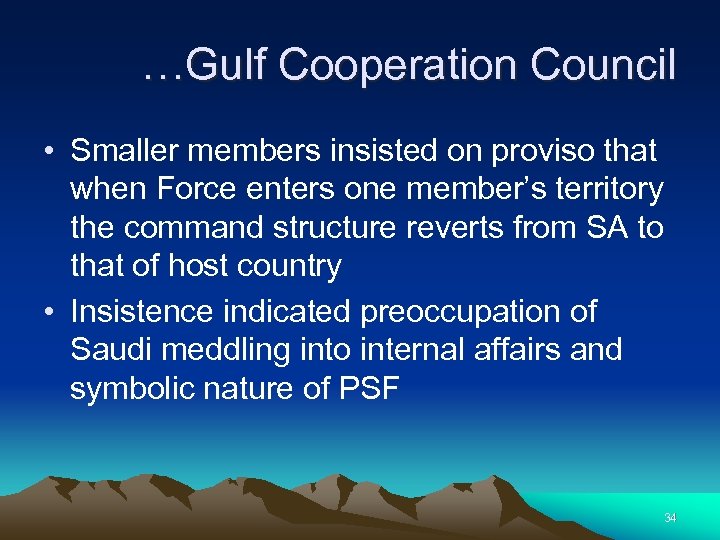 …Gulf Cooperation Council • Smaller members insisted on proviso that when Force enters one