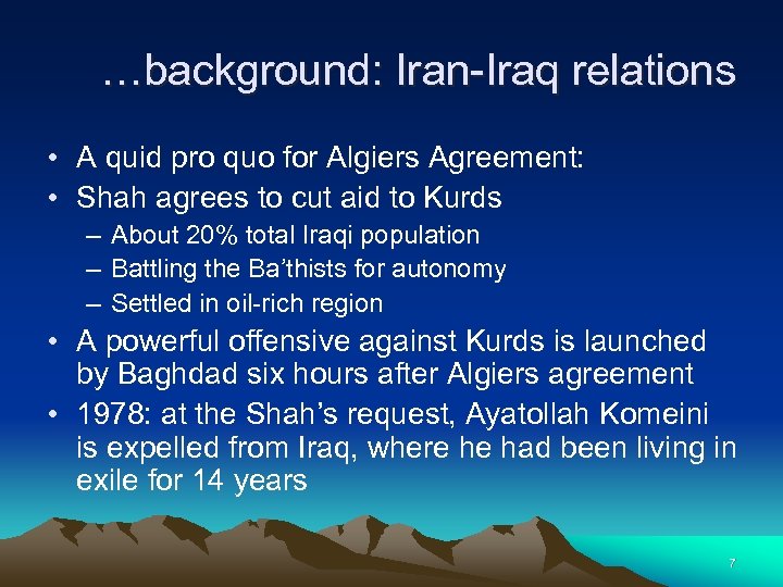 …background: Iran-Iraq relations • A quid pro quo for Algiers Agreement: • Shah agrees