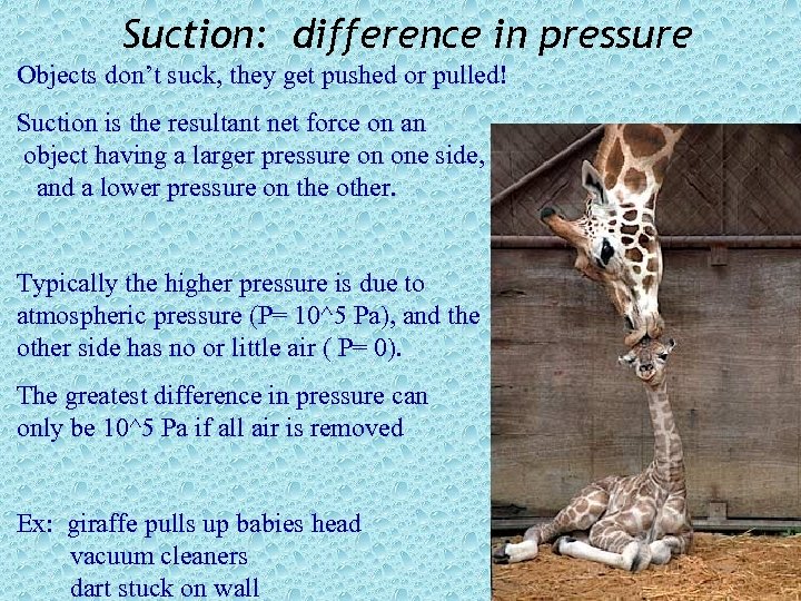 Suction: difference in pressure Objects don’t suck, they get pushed or pulled! Suction is