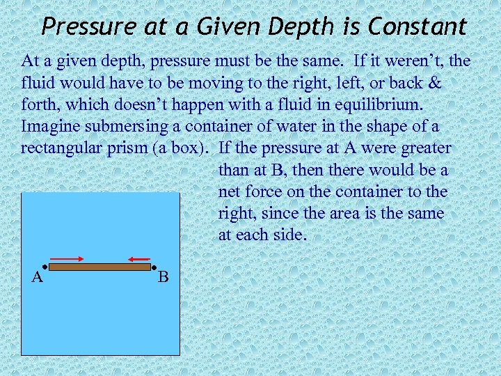 Pressure at a Given Depth is Constant At a given depth, pressure must be