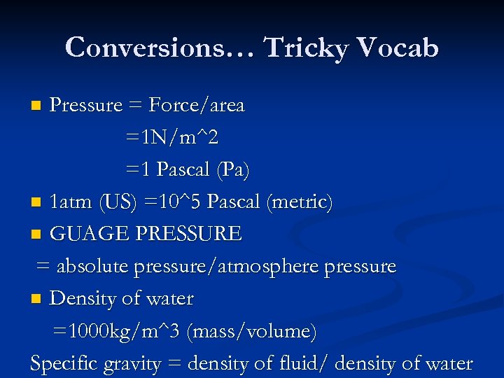 Conversions… Tricky Vocab Pressure = Force/area =1 N/m^2 =1 Pascal (Pa) n 1 atm