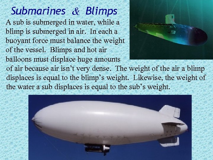 Submarines & Blimps A sub is submerged in water, while a blimp is submerged