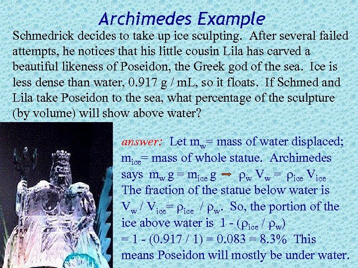 Archimedes Example Schmedrick decides to take up ice sculpting. After several failed attempts, he