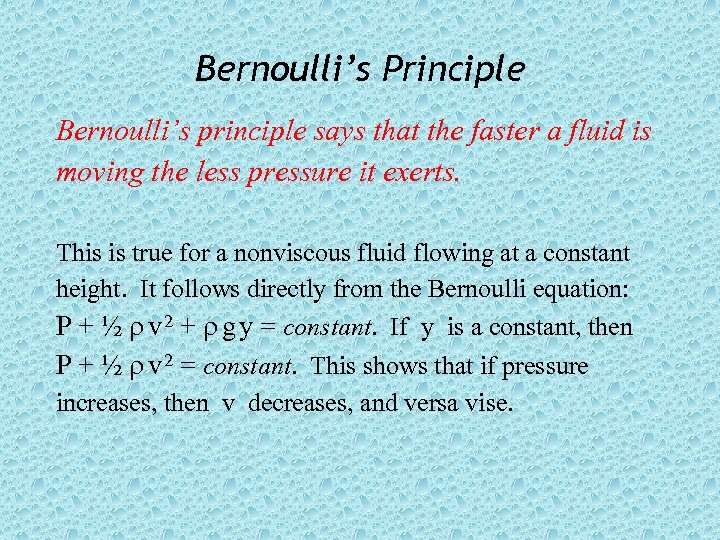 Bernoulli’s Principle Bernoulli’s principle says that the faster a fluid is moving the less