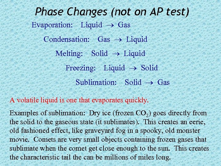 Phase Changes (not on AP test) Evaporation: Liquid Gas Liquid Condensation: Melting: Solid Liquid