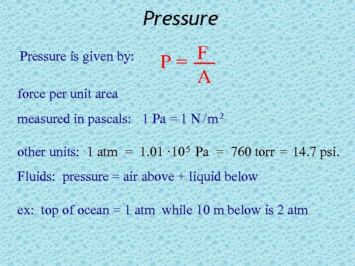 Pressure is given by: force per unit area F P= A measured in pascals: