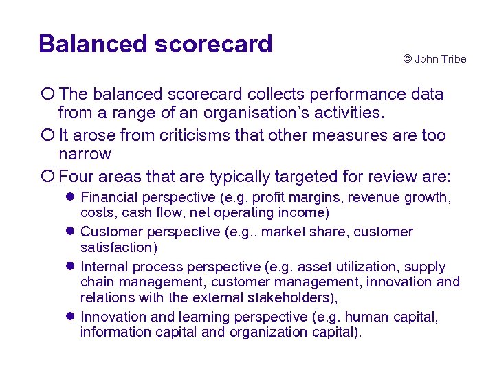 Balanced scorecard © John Tribe ¡ The balanced scorecard collects performance data from a