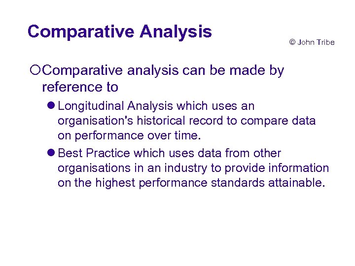 Comparative Analysis © John Tribe ¡Comparative analysis can be made by reference to l