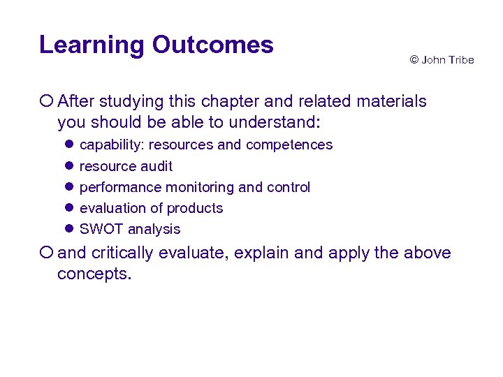 Learning Outcomes © John Tribe ¡ After studying this chapter and related materials you