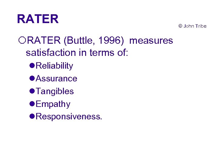 RATER ¡RATER (Buttle, 1996) measures satisfaction in terms of: l. Reliability l. Assurance l.