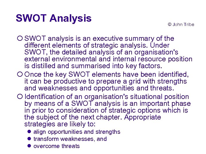 SWOT Analysis © John Tribe ¡ SWOT analysis is an executive summary of the