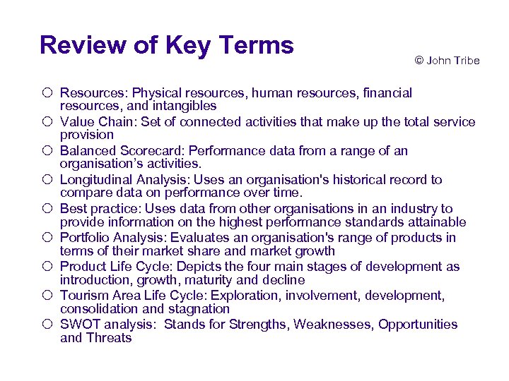 Review of Key Terms © John Tribe ¡ Resources: Physical resources, human resources, financial