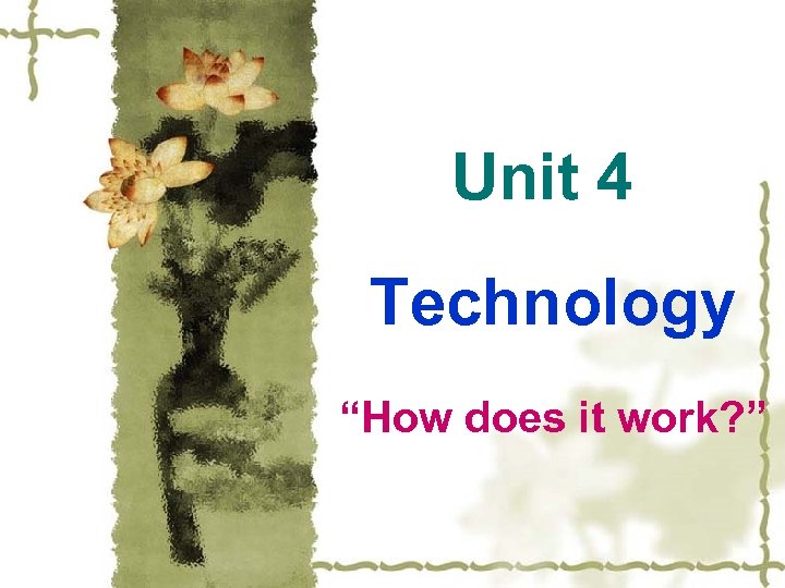 Unit 4 Technology “How does it work? ” 