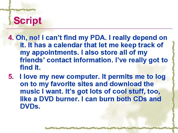 Script 4. Oh, no! I can’t find my PDA. I really depend on it.