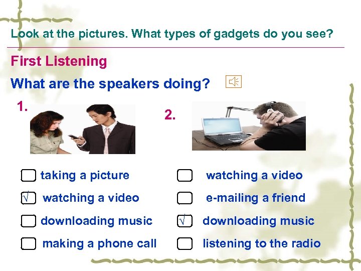 Look at the pictures. What types of gadgets do you see? First Listening What