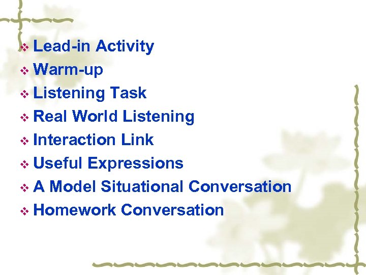 v Lead-in Activity v Warm-up v Listening Task v Real World Listening v Interaction