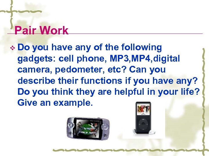 Pair Work v Do you have any of the following gadgets: cell phone, MP