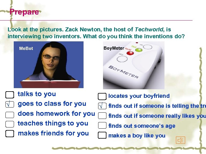 Prepare Look at the pictures. Zack Newton, the host of Techworld, is interviewing two