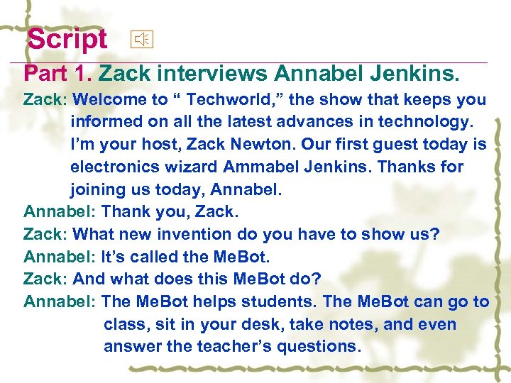 Script Part 1. Zack interviews Annabel Jenkins. Zack: Welcome to “ Techworld, ” the