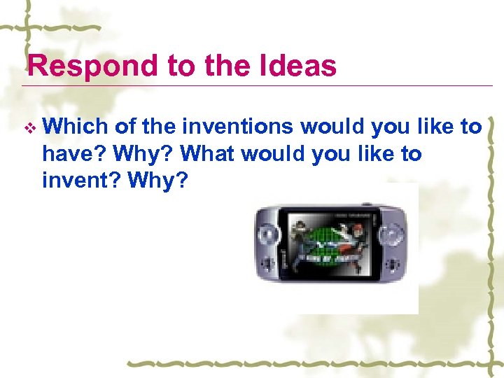 Respond to the Ideas v Which of the inventions would you like to have?